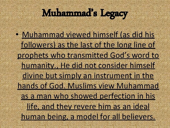 Muhammad’s Legacy • Muhammad viewed himself (as did his followers) as the last of