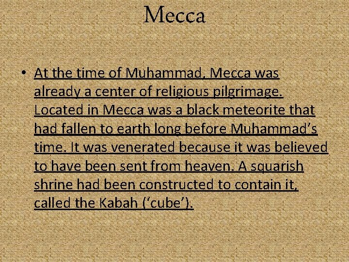 Mecca • At the time of Muhammad, Mecca was already a center of religious