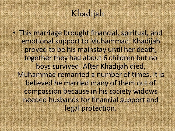 Khadijah • This marriage brought financial, spiritual, and emotional support to Muhammad; Khadijah proved