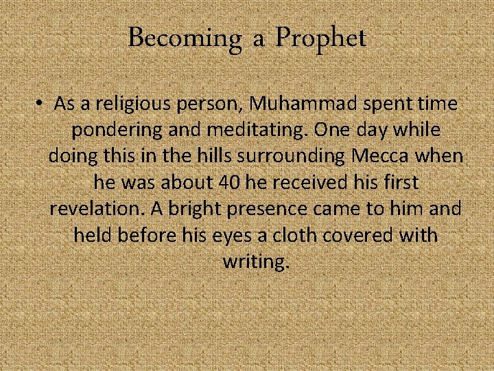 Becoming a Prophet • As a religious person, Muhammad spent time pondering and meditating.