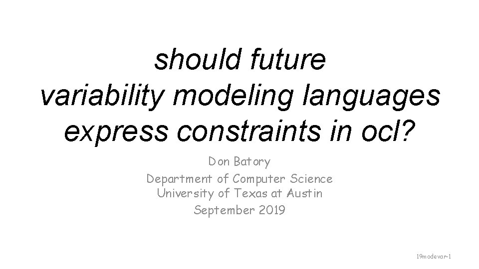 should future variability modeling languages express constraints in ocl? Don Batory Department of Computer