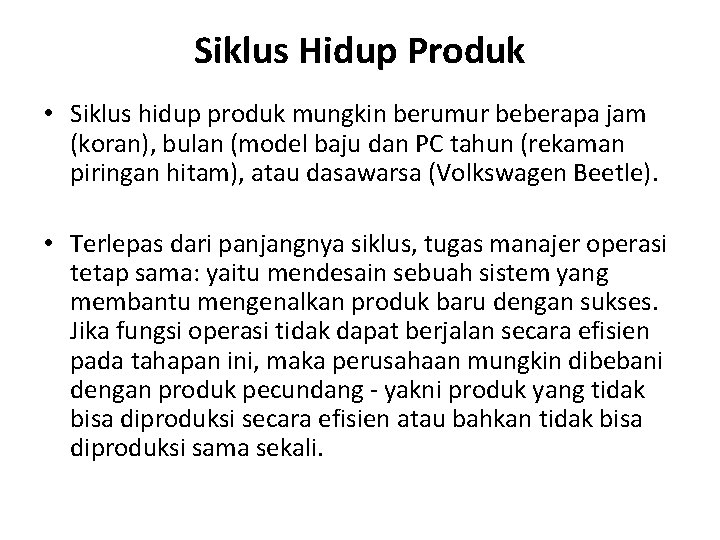 Siklus Hidup Produk • Siklus hidup produk mungkin berumur beberapa jam (koran), bulan (model