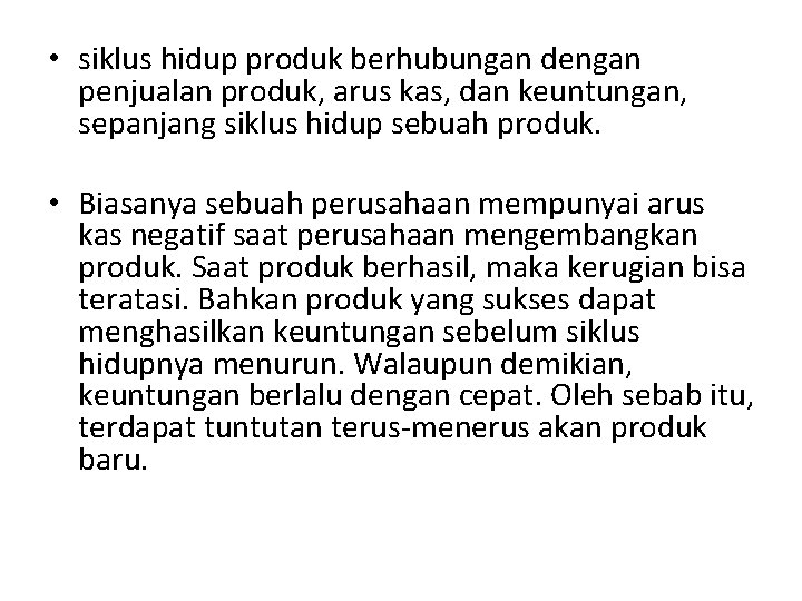  • siklus hidup produk berhubungan dengan penjualan produk, arus kas, dan keuntungan, sepanjang