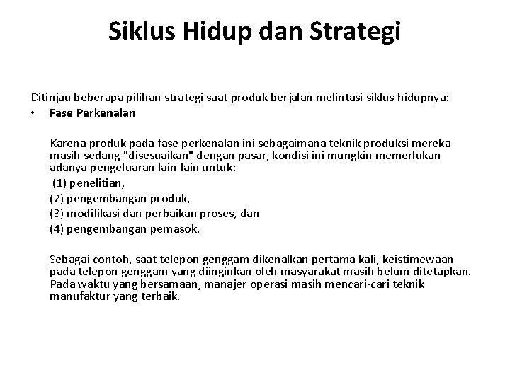 Siklus Hidup dan Strategi Ditinjau beberapa pilihan strategi saat produk berjalan melintasi siklus hidupnya: