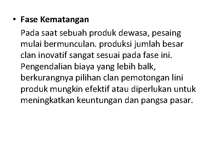  • Fase Kematangan Pada saat sebuah produk dewasa, pesaing mulai bermunculan. produksi jumlah