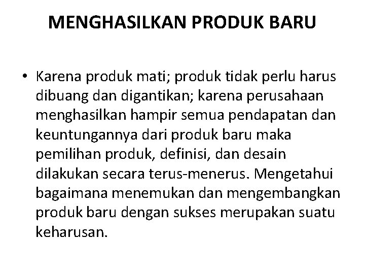 MENGHASILKAN PRODUK BARU • Karena produk mati; produk tidak perlu harus dibuang dan digantikan;