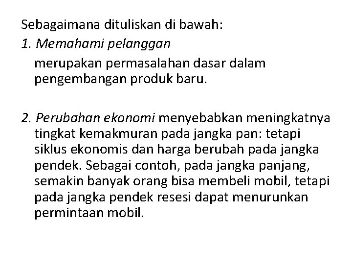 Sebagaimana dituliskan di bawah: 1. Memahami pelanggan merupakan permasalahan dasar dalam pengembangan produk baru.