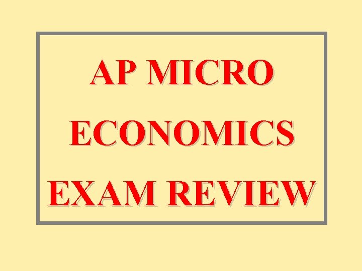 AP MICRO ECONOMICS EXAM REVIEW 