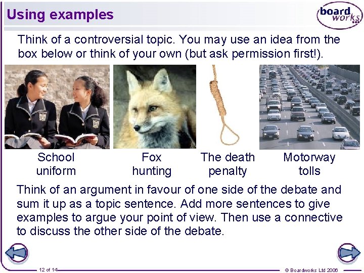 Using examples Think of a controversial topic. You may use an idea from the