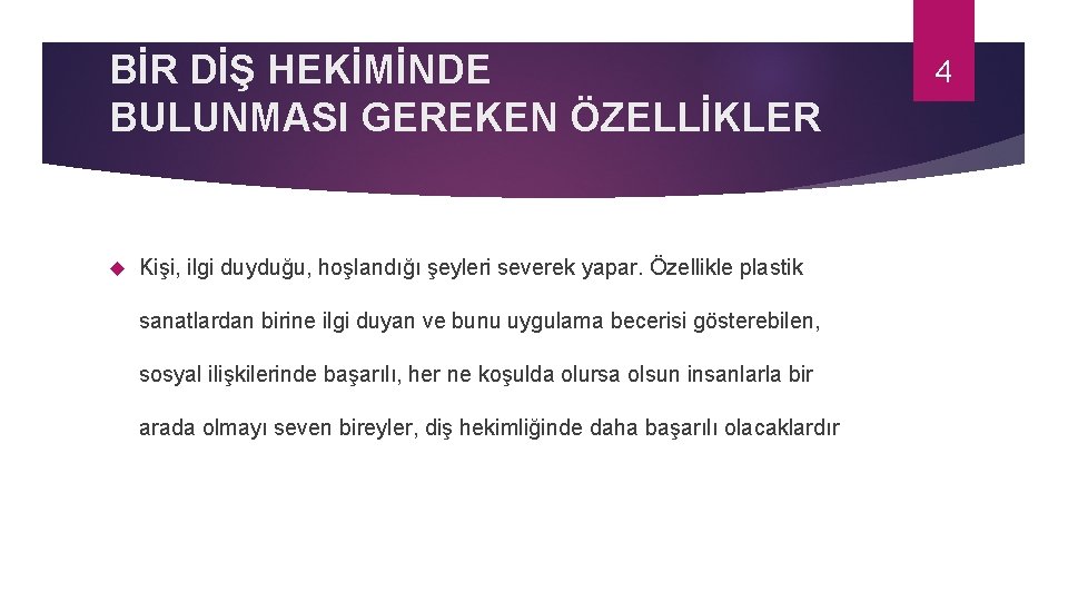BİR DİŞ HEKİMİNDE BULUNMASI GEREKEN ÖZELLİKLER Kişi, ilgi duyduğu, hoşlandığı şeyleri severek yapar. Özellikle BİR DİŞ HEKİMİNDE BULUNMASI GEREKEN ÖZELLİKLER Kişi, ilgi duyduğu, hoşlandığı şeyleri severek yapar. Özellikle