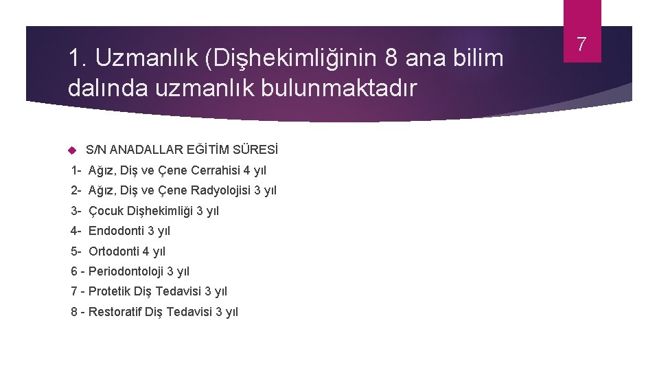 1. Uzmanlık (Dişhekimliğinin 8 ana bilim dalında uzmanlık bulunmaktadır S/N ANADALLAR EĞİTİM SÜRESİ 1