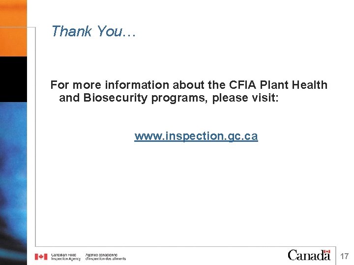 Thank You… For more information about the CFIA Plant Health and Biosecurity programs, please