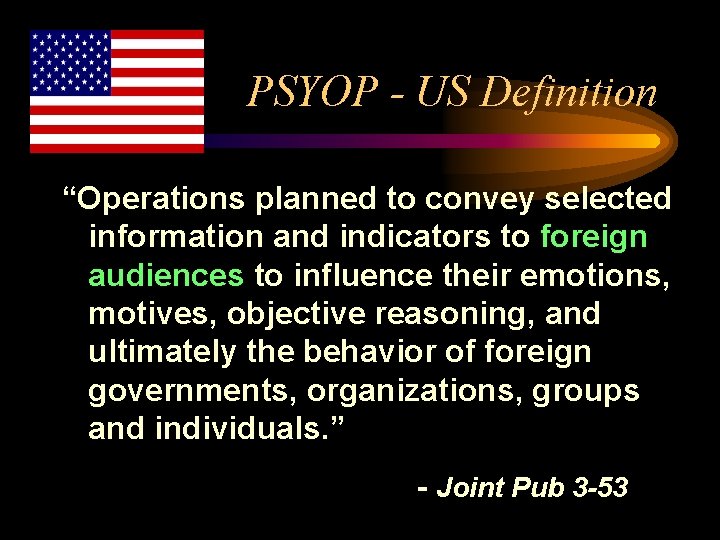 PSYOP - US Definition “Operations planned to convey selected information and indicators to foreign
