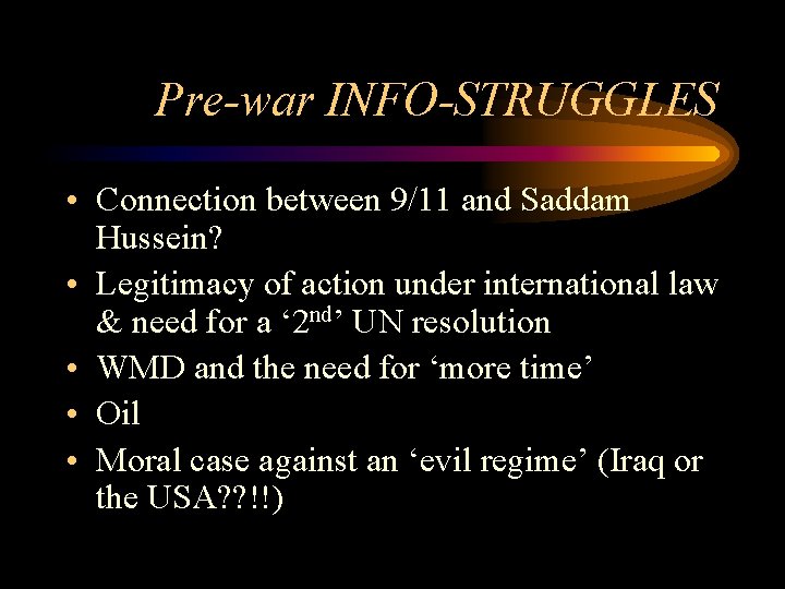 Pre-war INFO-STRUGGLES • Connection between 9/11 and Saddam Hussein? • Legitimacy of action under