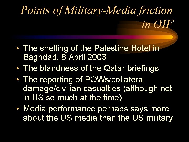 Points of Military-Media friction in OIF • The shelling of the Palestine Hotel in