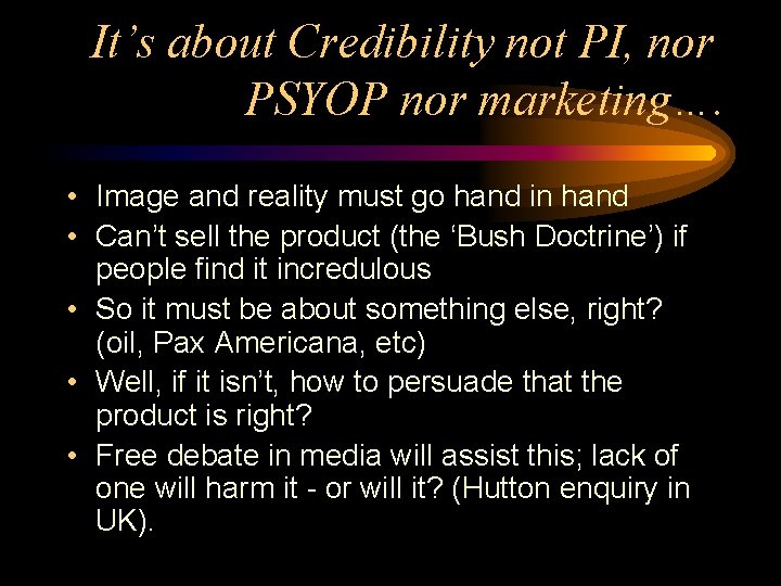 It’s about Credibility not PI, nor PSYOP nor marketing…. • Image and reality must