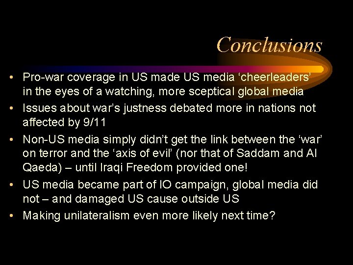 Conclusions • Pro-war coverage in US made US media ‘cheerleaders’ in the eyes of