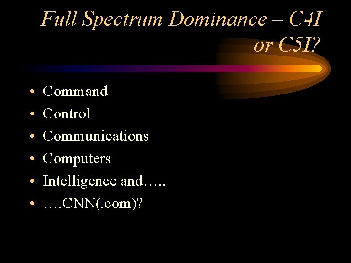 Full Spectrum Dominance – C 4 I or C 5 I? • • •