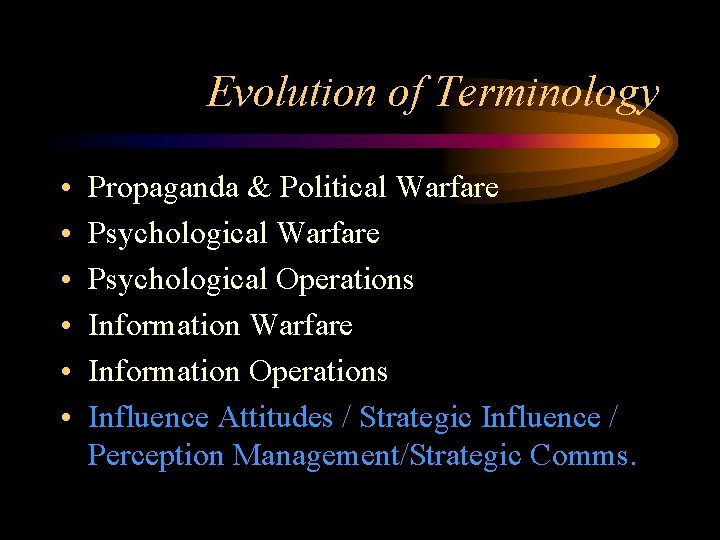 Evolution of Terminology • • • Propaganda & Political Warfare Psychological Operations Information Warfare