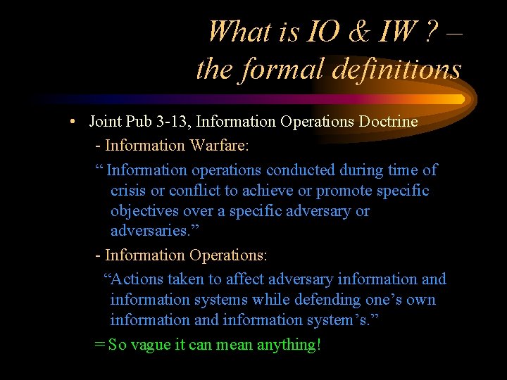 What is IO & IW ? – the formal definitions • Joint Pub 3