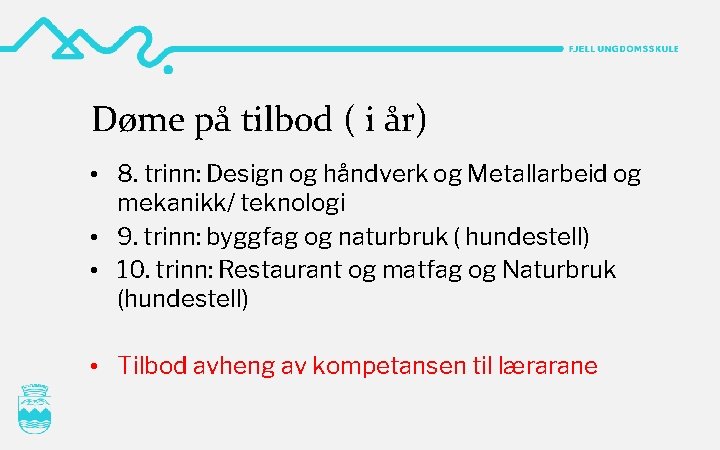 Døme på tilbod ( i år) • 8. trinn: Design og håndverk og Metallarbeid