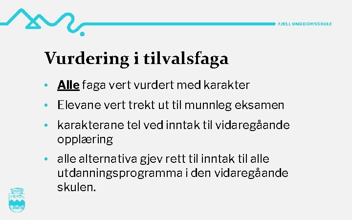 Vurdering i tilvalsfaga • Alle faga vert vurdert med karakter • Elevane vert trekt