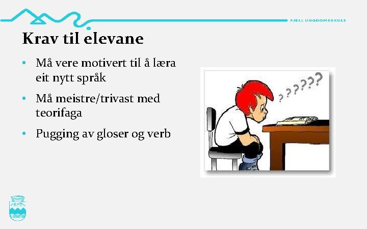 Krav til elevane • Må vere motivert til å læra eit nytt språk •