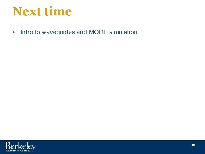 Next time • Intro to waveguides and MODE simulation 48 