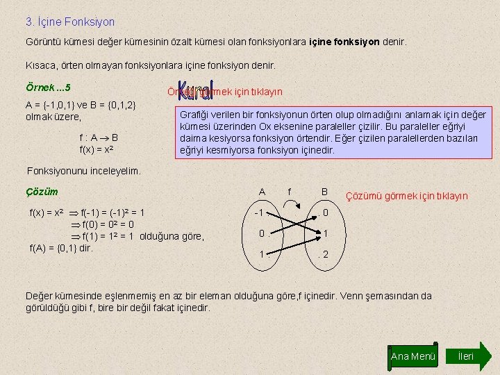 3. İçine Fonksiyon Görüntü kümesi değer kümesinin özalt kümesi olan fonksiyonlara içine fonksiyon denir.