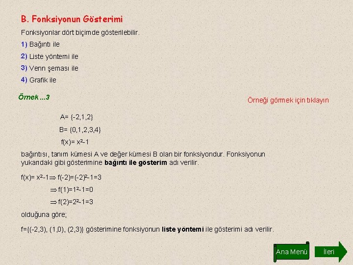 B. Fonksiyonun Gösterimi Fonksiyonlar dört biçimde gösterilebilir. 1) Bağıntı ile 2) Liste yöntemi ile