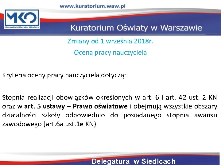 Zmiany od 1 września 2018 r. Ocena pracy nauczyciela Kryteria oceny pracy nauczyciela dotyczą: