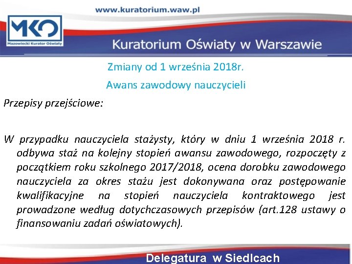 Zmiany od 1 września 2018 r. Awans zawodowy nauczycieli Przepisy przejściowe: W przypadku nauczyciela