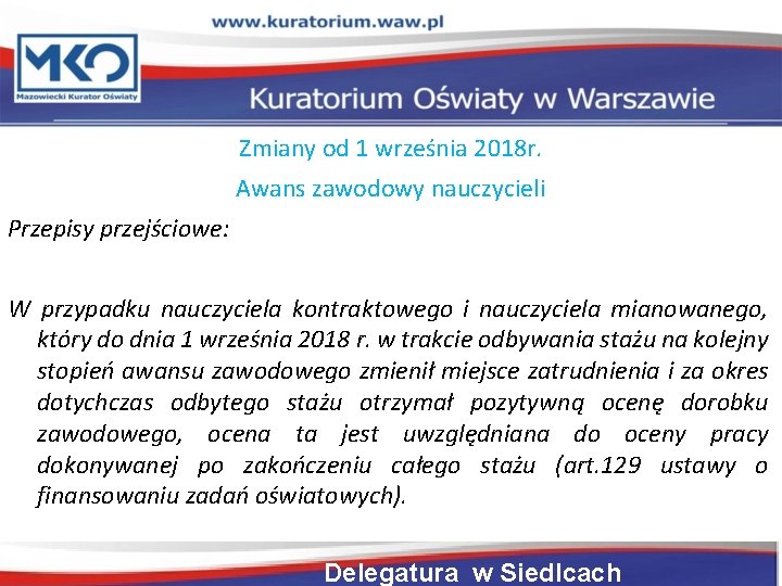 Zmiany od 1 września 2018 r. Awans zawodowy nauczycieli Przepisy przejściowe: W przypadku nauczyciela