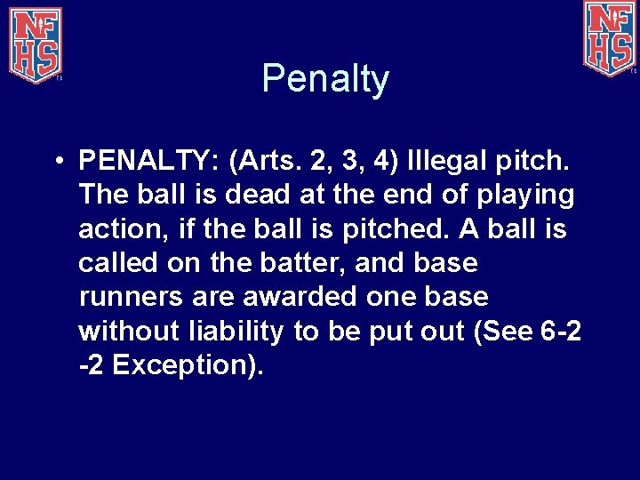 Penalty • PENALTY: (Arts. 2, 3, 4) Illegal pitch. The ball is dead at