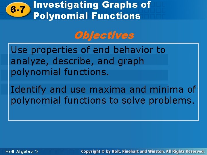 Investigating Graphs of of Investigating Graphs 6 -7 Polynomial Functions Objectives Use properties of