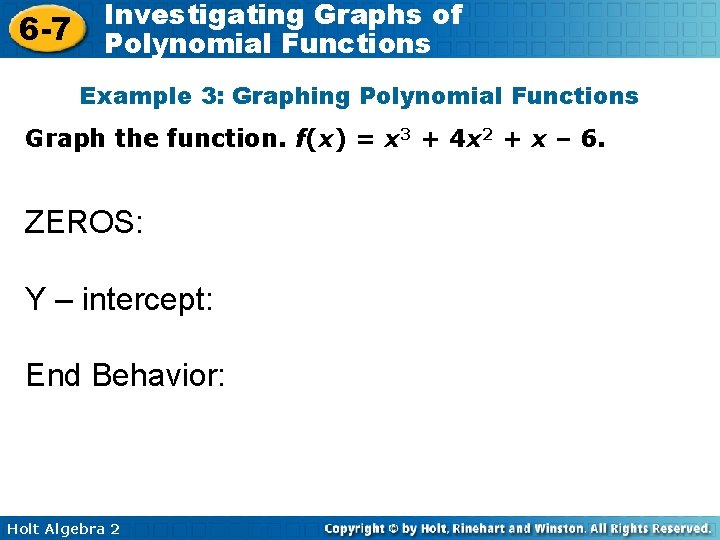 6 -7 Investigating Graphs of Polynomial Functions Example 3: Graphing Polynomial Functions Graph the