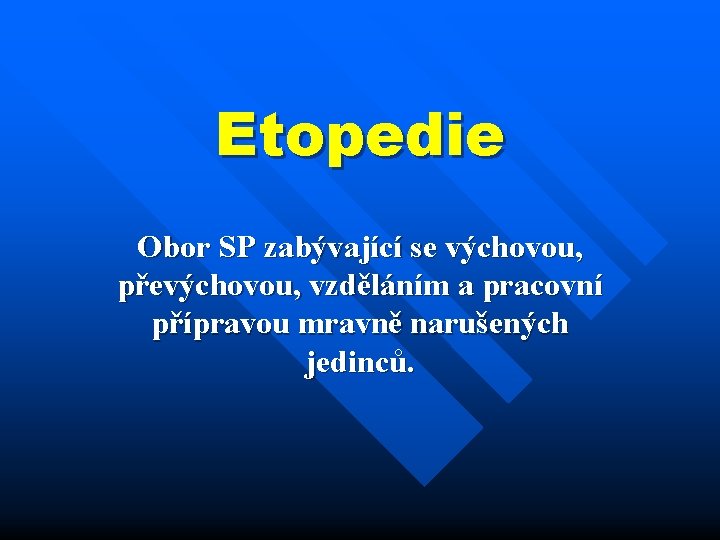 Etopedie Obor SP zabývající se výchovou, převýchovou, vzděláním a pracovní přípravou mravně narušených jedinců.