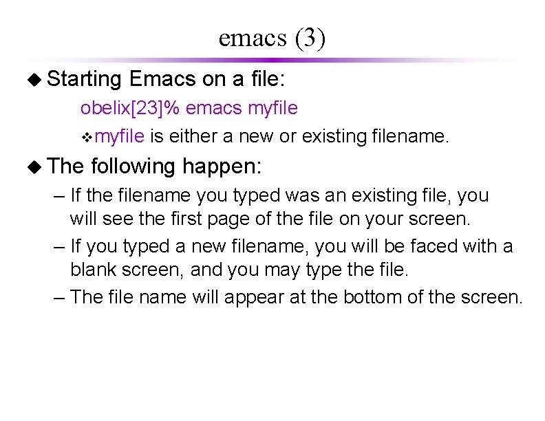 emacs (3) u Starting Emacs on a file: obelix[23]% emacs myfile vmyfile is either