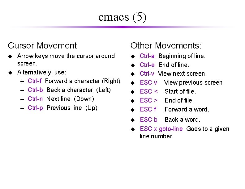 emacs (5) Cursor Movement u u Arrow keys move the cursor around screen. Alternatively,