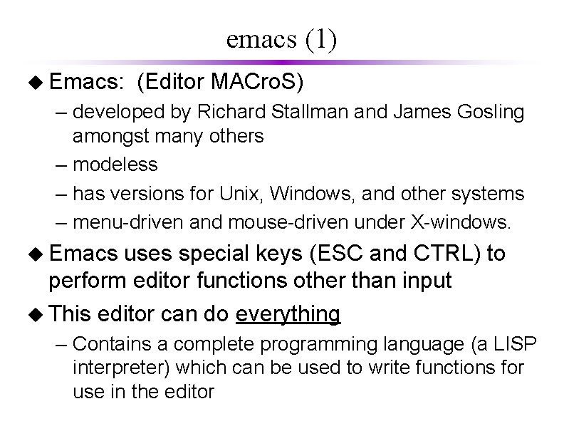emacs (1) u Emacs: (Editor MACro. S) – developed by Richard Stallman and James