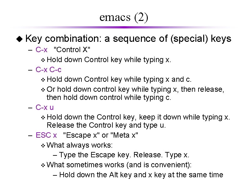 emacs (2) u Key combination: a sequence of (special) keys – C-x "Control X"