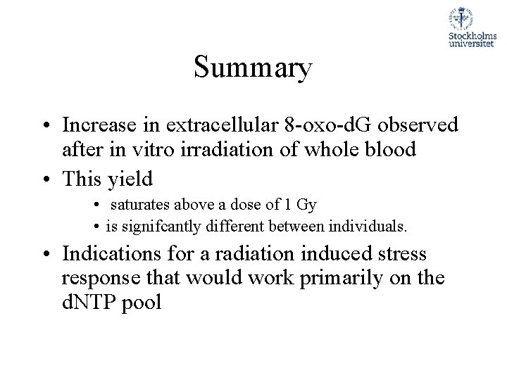 Summary • Increase in extracellular 8 -oxo-d. G observed after in vitro irradiation of