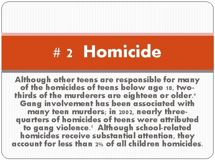 # 2 Homicide Although other teens are responsible for many of the homicides of