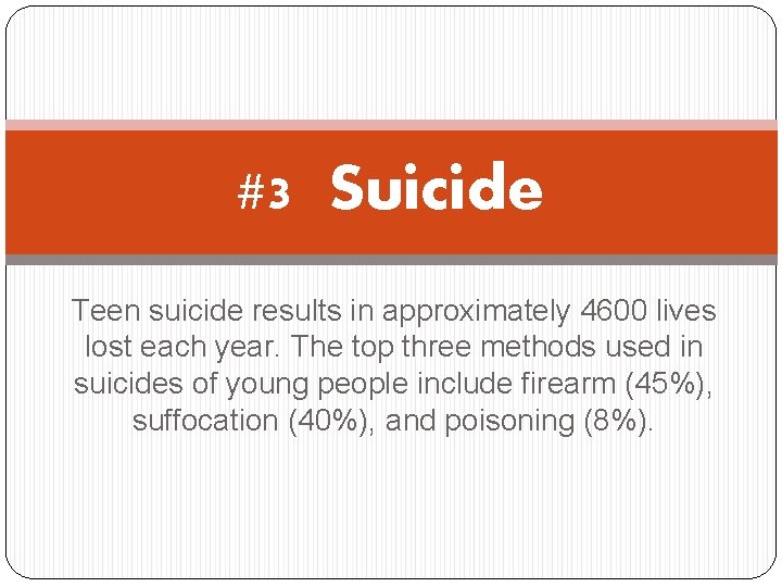 #3 Suicide Teen suicide results in approximately 4600 lives lost each year. The top