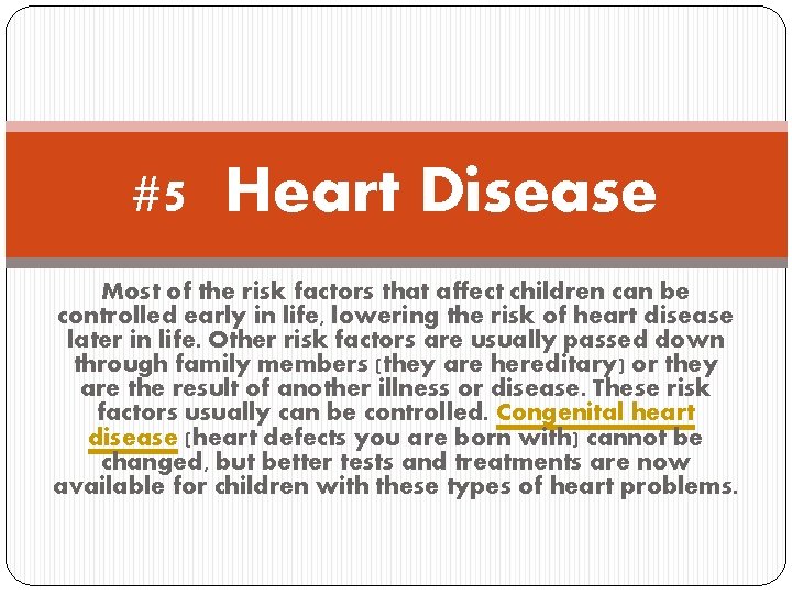 #5 Heart Disease Most of the risk factors that affect children can be controlled