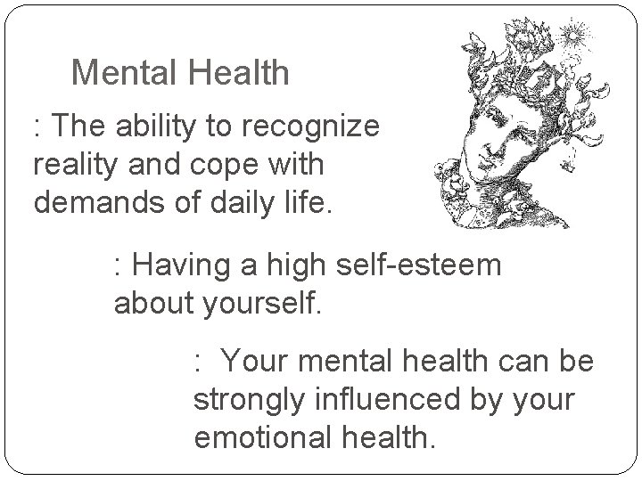 Mental Health : The ability to recognize reality and cope with demands of daily