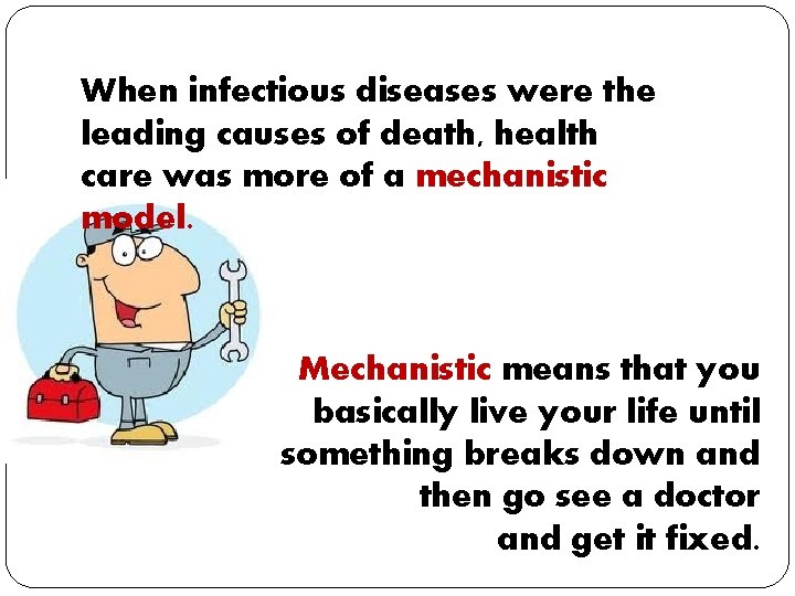 When infectious diseases were the leading causes of death, health care was more of