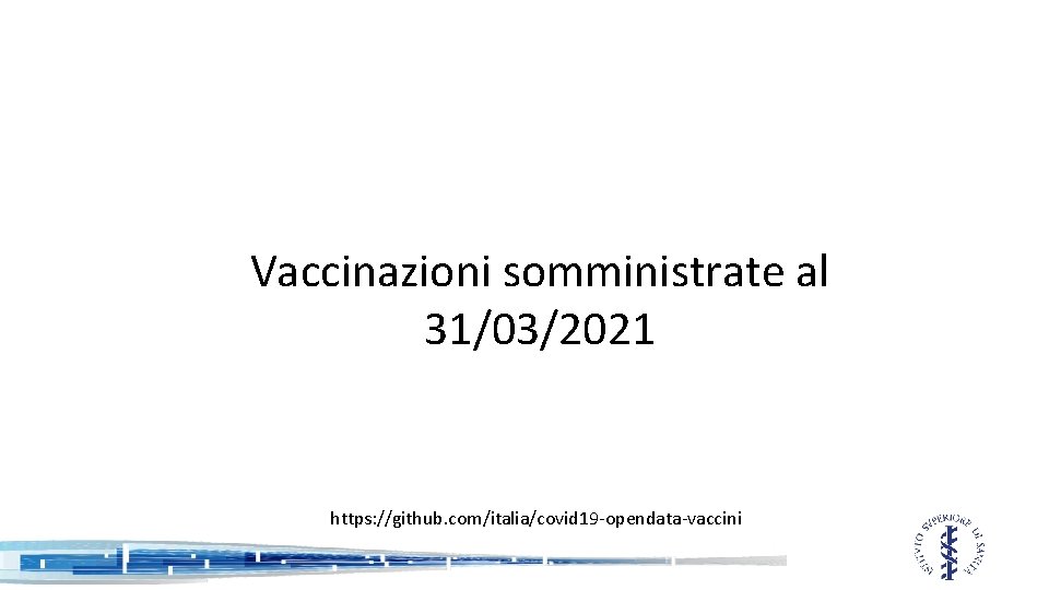 Vaccinazioni somministrate al 31/03/2021 https: //github. com/italia/covid 19 -opendata-vaccini 
