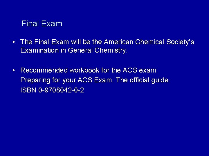Final Exam • The Final Exam will be the American Chemical Society’s Examination in