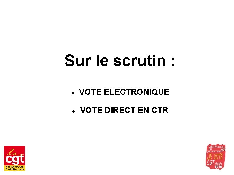 Sur le scrutin : VOTE ELECTRONIQUE VOTE DIRECT EN CTR 